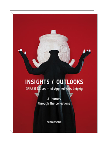 Insights - Outlooks : collection of GRASSI Museum