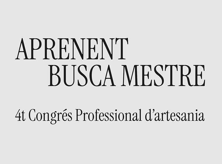 4t Congrés Professional d'Artesania. Aprenent busca Mestre. Com transmetre l'ofici: models i itineraris