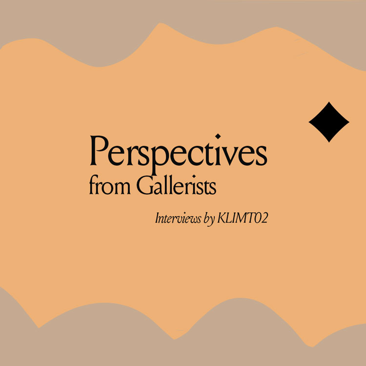 Perspectives from Gallerists by Klimt02 Perspectives from Gallerists by Klimt02